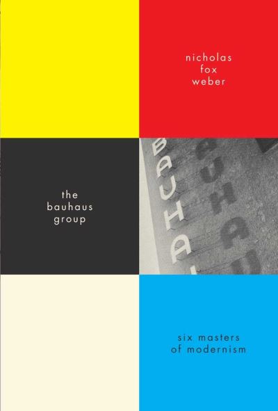 Cover for Nicholas Fox Weber · The Bauhaus Group - Six Masters of Modernism (Paperback Book) (2011)