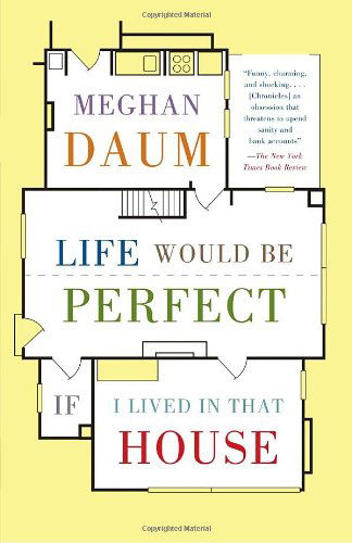 Cover for Meghan Daum · Life Would Be Perfect if I Lived in That House (Paperback Book) [Reprint edition] (2011)