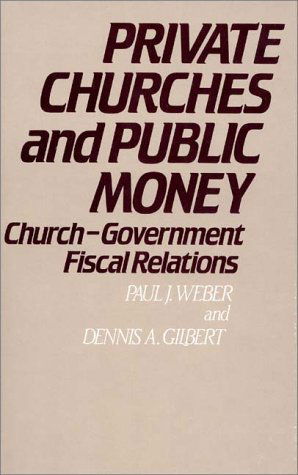 Cover for Dennis A. Gilbert · Private Churches and Public Money: Church-Government Fiscal Relations (Hardcover Book) [First edition] (1981)