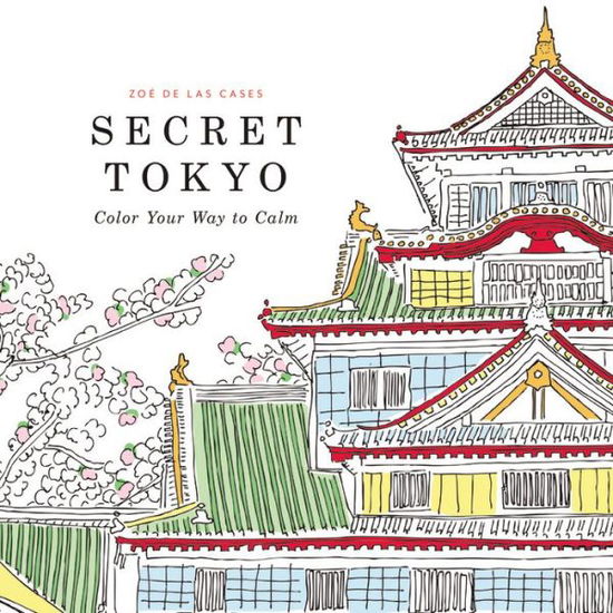 Cover for Zoe De Las Cases · Secret Tokyo: Color Your Way to Calm (Paperback Book) (2015)
