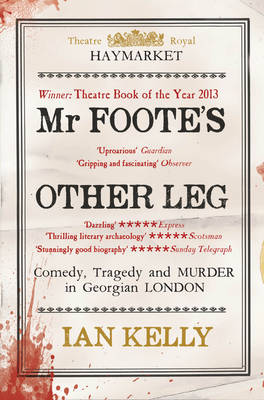 Cover for Ian Kelly · Mr Foote's Other Leg: Comedy, tragedy and murder in Georgian London (Paperback Book) [Main Market Ed. edition] (2013)