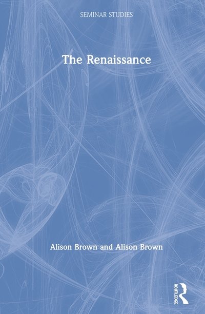 The Renaissance - Seminar Studies - Alison M. Brown - Livres - Taylor & Francis Ltd - 9780367151843 - 23 septembre 2020