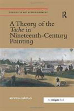 Cover for Øystein Sjastad · A Theory of the Tache in Nineteenth-Century Painting - Studies in Art Historiography (Taschenbuch) (2019)