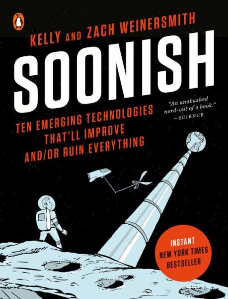 Soonish: Ten Emerging Technologies That'll Improve and/or Ruin Everything - Kelly Weinersmith - Bøger - Penguin Publishing Group - 9780399563843 - 4. juni 2019