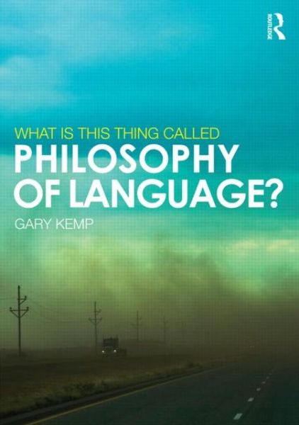 What is This Thing Called Philosophy of Language? - Gary Kemp - Books - Taylor & Francis Ltd - 9780415517843 - April 19, 2013