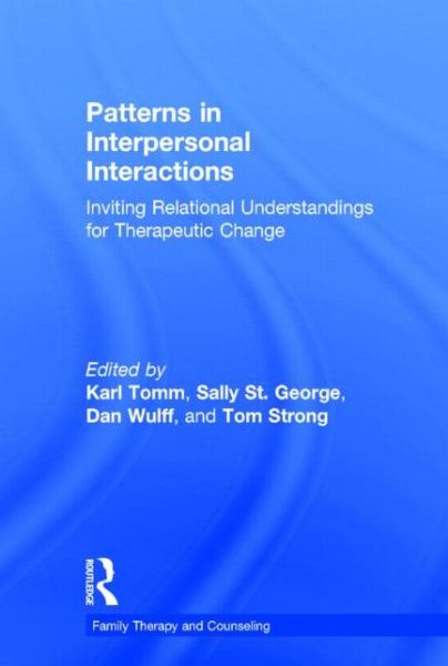 Cover for Karl Tomm · Patterns in Interpersonal Interactions: Inviting Relational Understandings for Therapeutic Change - Routledge Series on Family Therapy and Counseling (Hardcover Book) (2014)