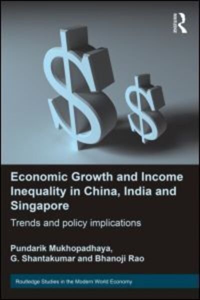 Cover for Pundarik Mukhopadhaya · Economic Growth and Income Inequality in China, India and Singapore: Trends and Policy Implications - Routledge Studies in the Modern World Economy (Paperback Bog) (2013)