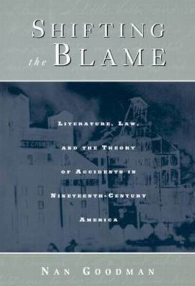 Cover for Nan Goodman · Shifting the Blame: Literature, Law, and the Theory of Accidents in Nineteenth Century America (Paperback Bog) [New edition] (1999)