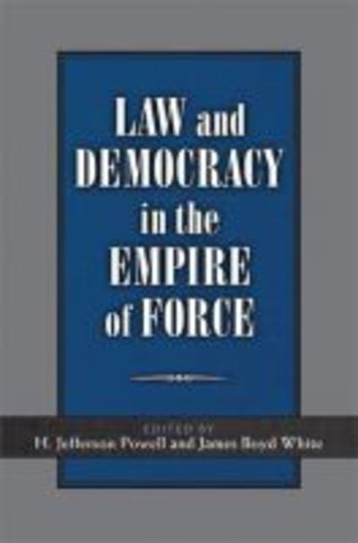 Cover for James Boyd White · Law and Democracy in the Empire of Force (Hardcover Book) (2009)