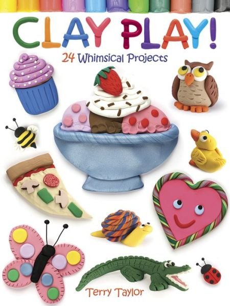 Cover for Terry Taylor · Clay Play!: 24 Whimsical Projects (Paperback Book) (2014)