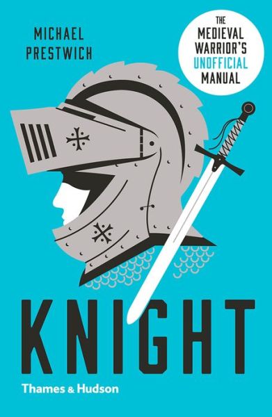 Cover for Michael Prestwich · Knight: The Medieval Warrior’s (Unofficial) Manual (Paperback Book) (2018)