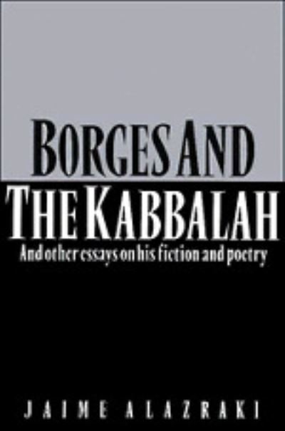 Cover for Jaime Alazraki · Borges and the Kabbalah: And Other Essays on his Fiction and Poetry (Hardcover Book) (1988)