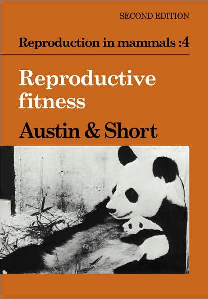 Reproduction in Mammals: Volume 4, Reproductive Fitness - Reproduction in Mammals Series - C R Austin - Livres - Cambridge University Press - 9780521319843 - 21 mars 1985
