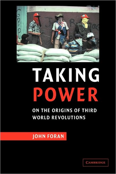 Cover for Foran, John (University of California, Santa Barbara) · Taking Power: On the Origins of Third World Revolutions (Paperback Book) (2005)