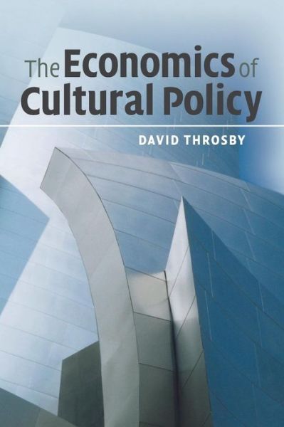 Cover for Throsby, David (Macquarie University, Sydney) · The Economics of Cultural Policy (Paperback Book) (2010)