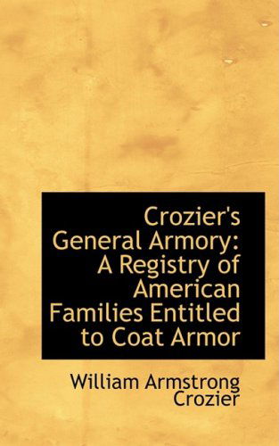 Cover for William Armstrong Crozier · Crozier's General Armory: a Registry of American Families Entitled to Coat Armor (Hardcover Book) (2008)