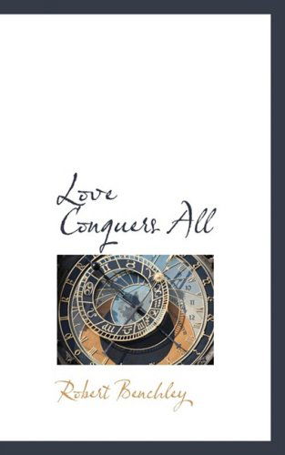 Cover for Robert Benchley · Love Conquers All (Paperback Book) (2008)