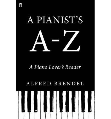 Cover for Alfred Brendel · A Pianist's A-Z: A piano lover's reader (Hardcover bog) [Main edition] (2013)
