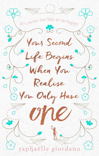 Cover for Raphaelle Giordano · Your Second Life Begins When You Realize You Only Have One: The novel that has made over 2 million readers happier (Hardcover Book) (2018)