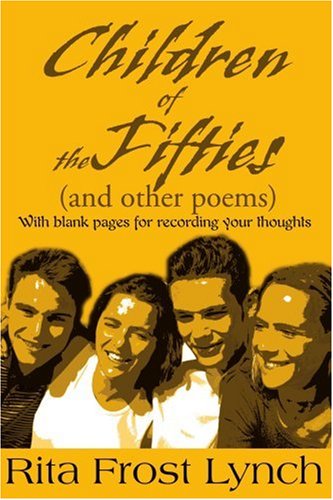 Children of the Fifties (And Other Poems): with Blank Pages for Recording Your Thoughts - Rita Lynch - Books - iUniverse - 9780595145843 - November 1, 2000