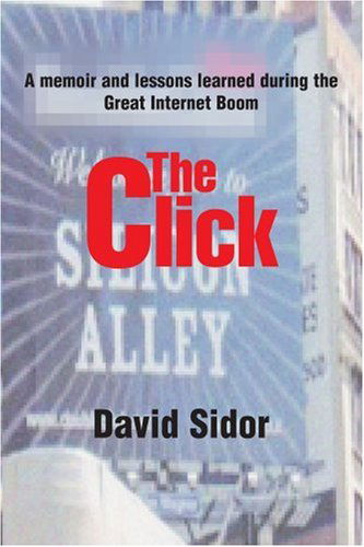 Cover for David Sidor · The Click: a Memoir and Lessons Learned During the Great Internet Boom (Paperback Book) (2004)