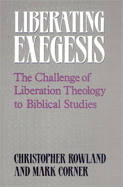 Cover for Christopher Rowland · Liberating Exegesis: the Challenge of Liberation Theology to Biblical Studies (Paperback Book) (1990)