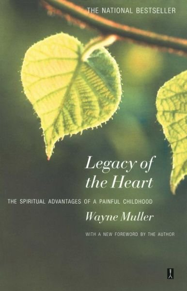 Cover for Wayne Muller · Legacy of the Heart: The Spiritual Advantage of a Painful Childhood (Paperback Book) [Ed edition] (1993)