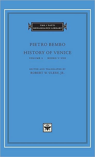 History of Venice - The I Tatti Renaissance Library - Pietro Bembo - Bøger - Harvard University Press - 9780674022843 - 1. maj 2008