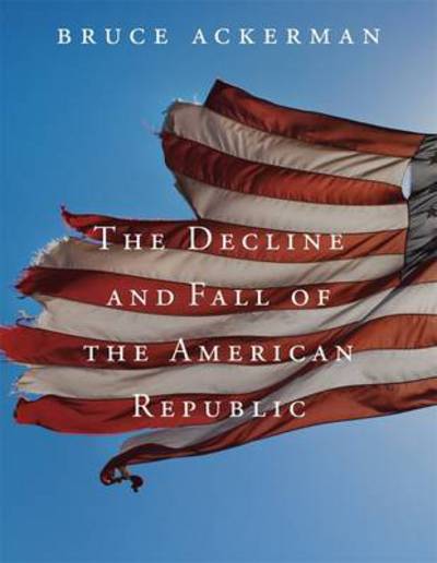 Cover for Bruce Ackerman · The Decline and Fall of the American Republic - The Tanner Lectures on Human Values (Paperback Book) (2013)