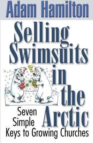 Cover for Adam Hamilton · Selling Swimsuits in the Arctic: Seven Simple Keys to Growing Churches (Paperback Book) [Student / Stdy Gde edition] (2005)