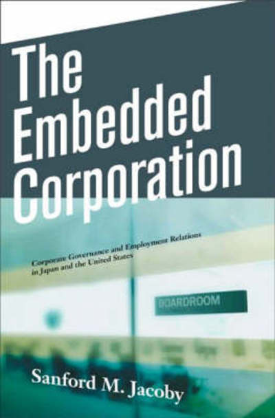 Cover for Sanford M. Jacoby · The Embedded Corporation: Corporate Governance and Employment Relations in Japan and the United States (Paperback Book) [Revised edition] (2007)