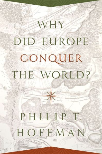 Cover for Philip T. Hoffman · Why Did Europe Conquer the World? - The Princeton Economic History of the Western World (Paperback Book) (2017)