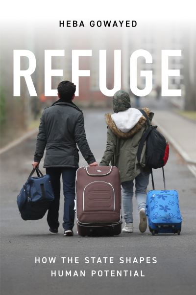 Cover for Heba Gowayed · Refuge: How the State Shapes Human Potential (Pocketbok) (2022)