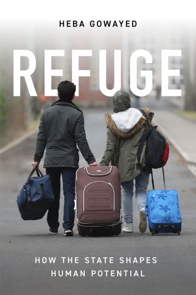 Cover for Heba Gowayed · Refuge: How the State Shapes Human Potential (Taschenbuch) (2022)