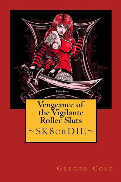 Cover for Gregor Cole · Vengeance of the Vigilante Roller Sluts (Paperback Book) (2014)