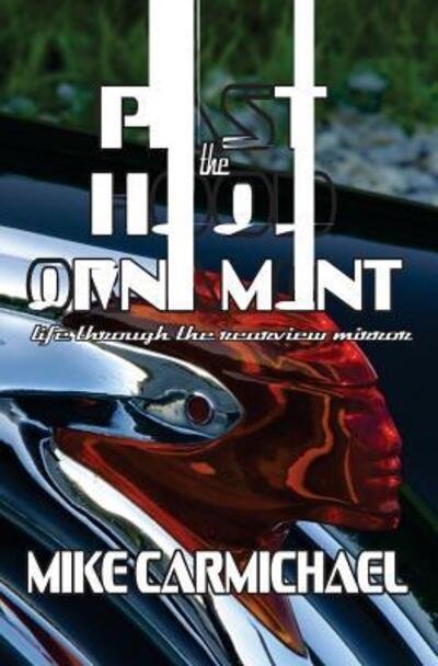 Cover for Mike Carmichael · Past the Hood Ornament: Life Through the Rearview Mirror (Paperback Book) (2015)