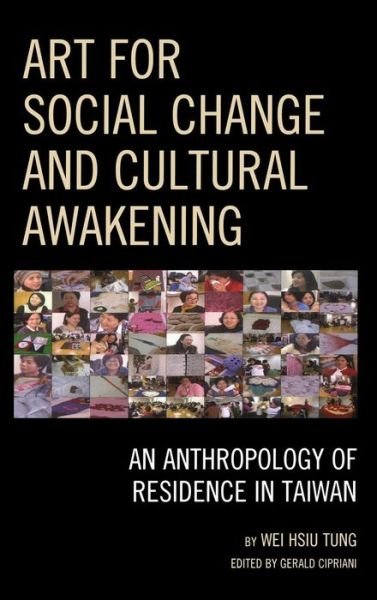 Cover for Wei Hsiu Tung · Art for Social Change and Cultural Awakening: An Anthropology of Residence in Taiwan (Hardcover Book) (2013)