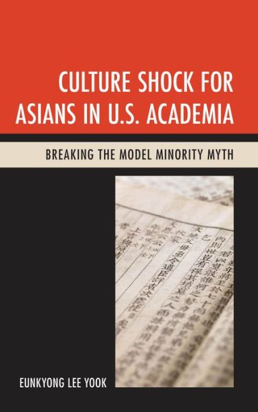 Cover for Eunkyong Lee Yook · Culture Shock for Asians in U.S. Academia: Breaking the Model Minority Myth (Hardcover Book) (2013)