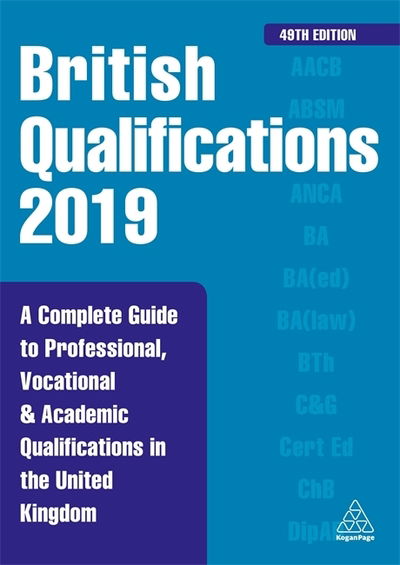 Cover for Kogan Page Editorial · British Qualifications 2019: A Complete Guide to Professional, Vocational and Academic Qualifications in the United Kingdom - British Qual Yearbook (Hardcover Book) [49 Revised edition] (2018)