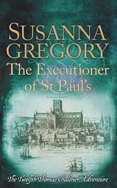 Cover for Susanna Gregory · The Executioner of St Paul's: The Twelfth Thomas Chaloner Adventure - Adventures of Thomas Chaloner (Pocketbok) (2017)