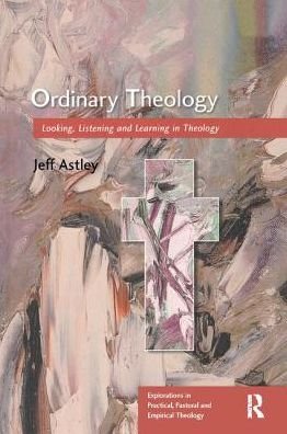 Cover for Jeff Astley · Ordinary Theology: Looking, Listening and Learning in Theology - Explorations in Practical, Pastoral and Empirical Theology (Pocketbok) [New edition] (2002)