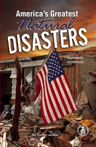 Cover for Shirley Jordan · America's Greatest Natural Disasters: Moments in History (Cover-to-cover Books) (Hardcover Book) (2003)