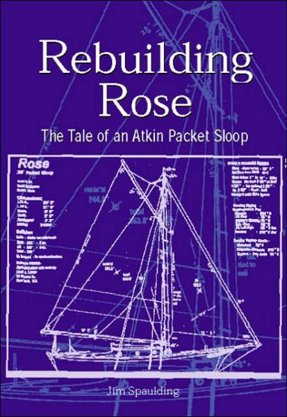 Cover for Jim Spaulding · Rebuilding the Rose: The Tale of an Atkins Packet Sloop (Hardcover Book) (2004)