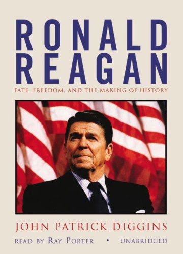 Cover for John Patrick Diggins · Ronald Reagan: Fate, Freedom, and the Making of History (Audiobook (CD)) [Unabridged edition] (2007)