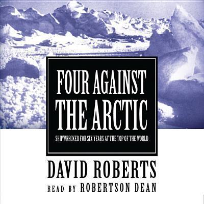 Cover for David Roberts · Four Against the Arctic: Shipwrecked for Six Years at the Top of the World (Hörbok (CD)) [Unabridged edition] (2013)