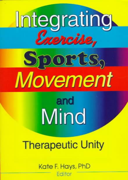 Integrating Exercise, Sports, Movement, and Mind: Therapeutic Unity - Kate F Hays - Livros - Taylor & Francis Inc - 9780789003843 - 18 de maio de 1998