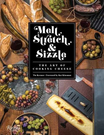 Melt, Stretch, and Sizzle: The Art of Cooking Cheese: Recipes for Fondues, Dips, Sauces, Sandwiches, Pasta, and More - Tia Keenan - Bøger - Rizzoli International Publications - 9780789339843 - 16. marts 2021