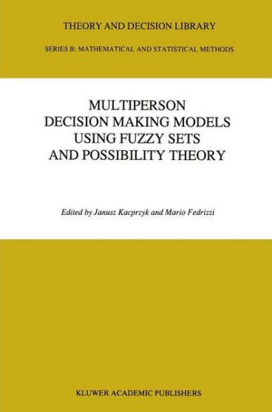 Cover for Janusz Kacprzyk · Multiperson Decision Making Models Using Fuzzy Sets and Possibility Theory - Theory and Decision Library B (Innbunden bok) [1990 edition] (1990)