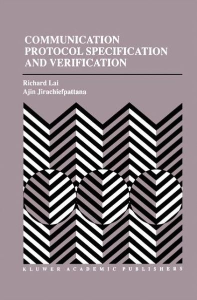 Communication Protocol Specification and Verification - The Springer International Series in Engineering and Computer Science - Richard Lai - Bøger - Springer - 9780792382843 - 30. september 1998