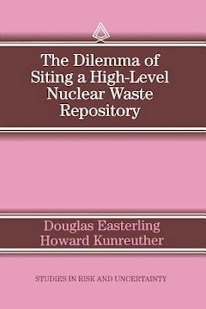 D. Easterling · The Dilemma of Siting a High-Level Nuclear Waste Repository - Studies in Risk and Uncertainty (Taschenbuch) [Softcover reprint of the original 1st ed. 1995 edition] (1995)